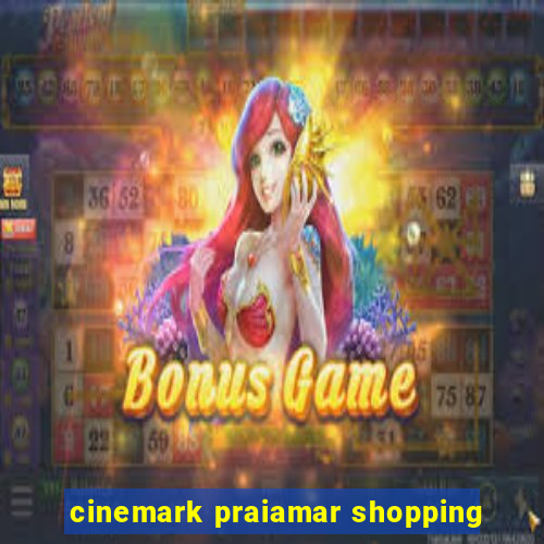 cinemark praiamar shopping